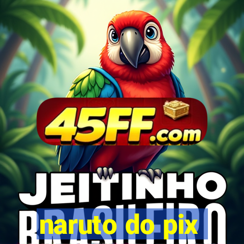 naruto do pix